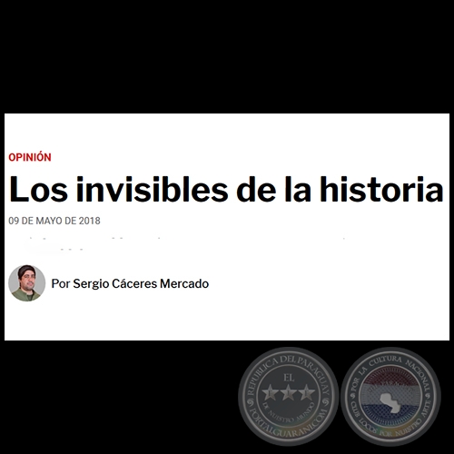 LOS INVISIBLES DE LA HISTORIA - Por SERGIO CÁCERES MERCADO - Miércoles, 09 de Mayo de 2018